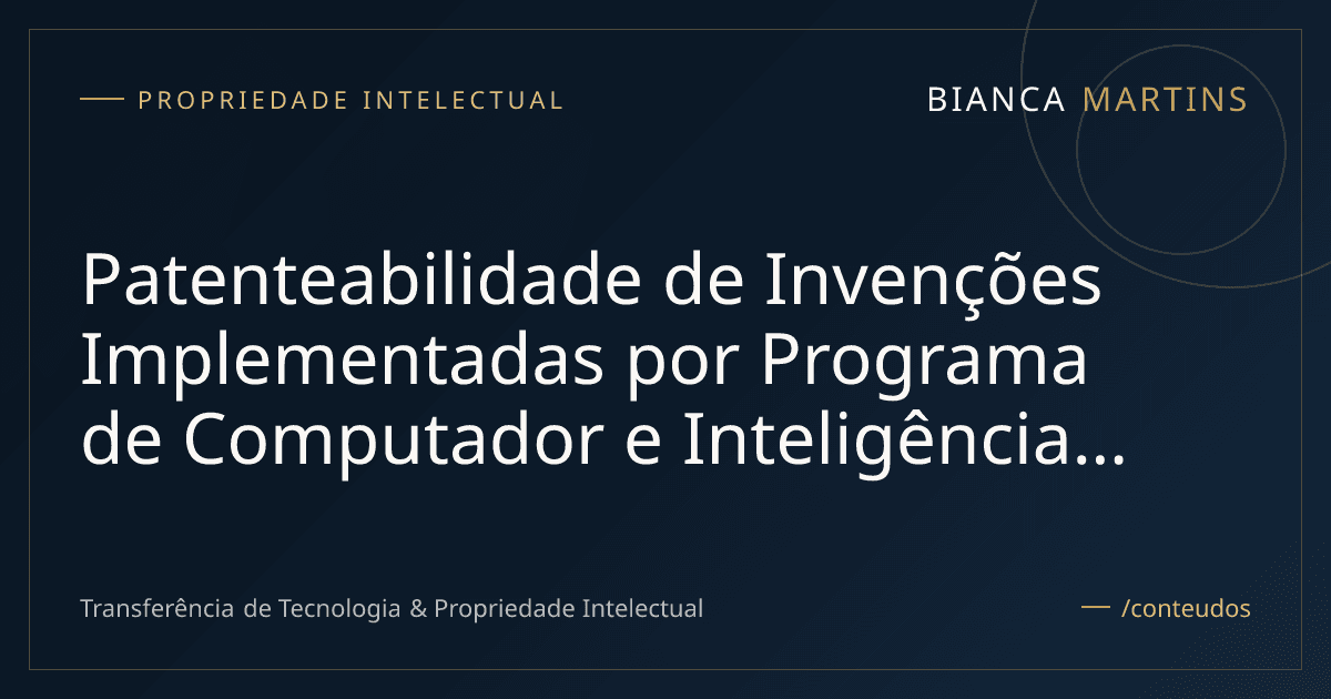 Patenteabilidade de Invenções Implementadas por Programa de Computador e Inteligência Artificial no Brasil: Diretrizes